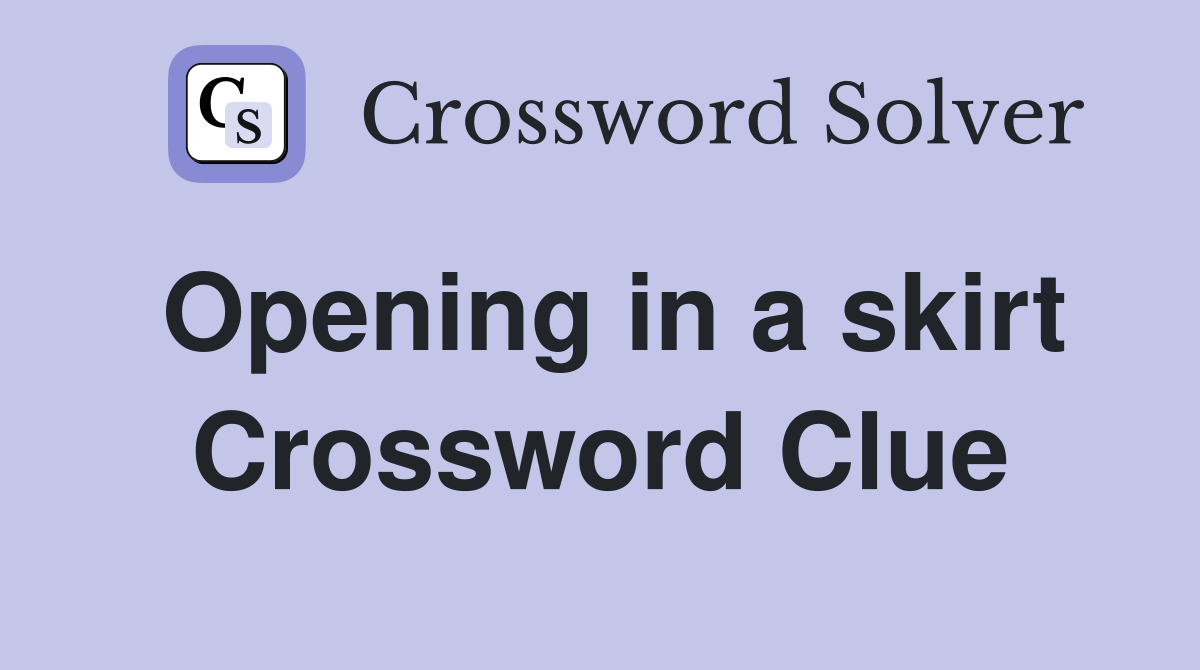 Opening in a skirt Crossword Clue Answers Crossword Solver